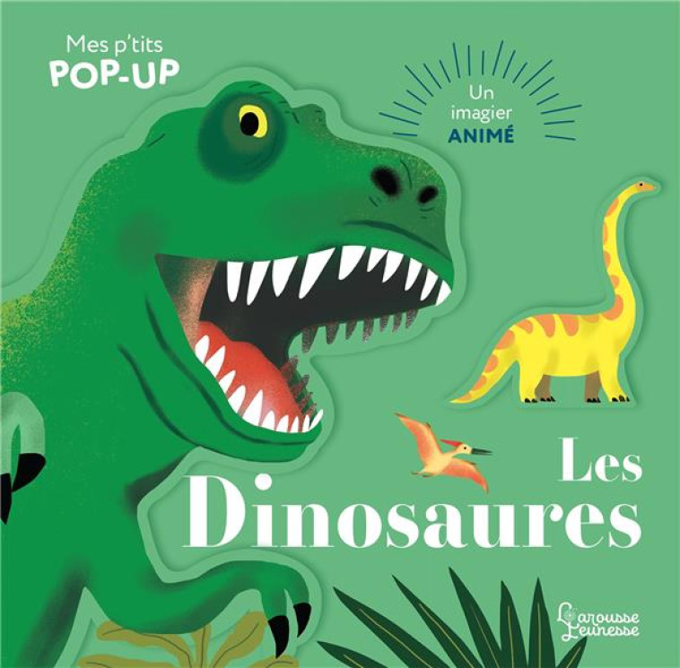 MES P-TITS POP-UP : LES DINOSAURES - PARUIT/BOURGON - LAROUSSE