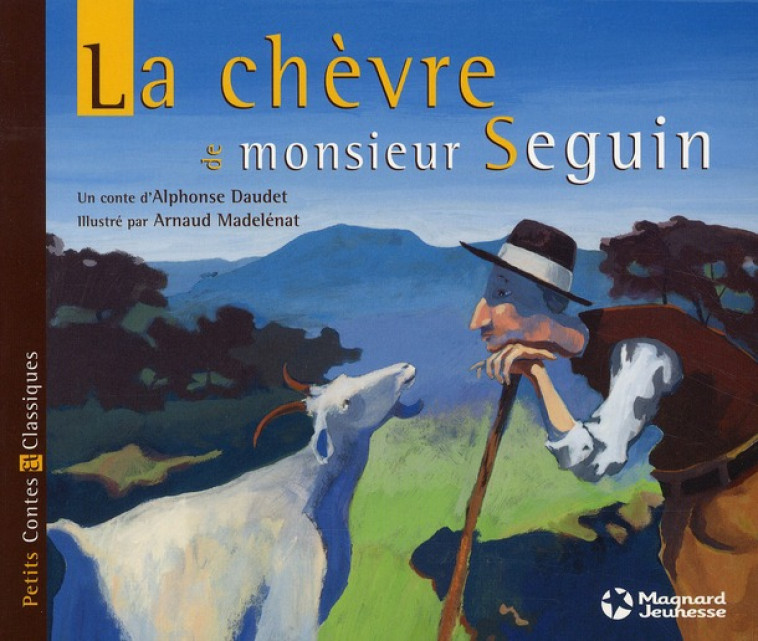 CHEVRE DE MONSIEUR SEGUIN (LA) PETITS CONTE S ET CLASSIQUES - DAUDET/MADELENAT - MAGNARD