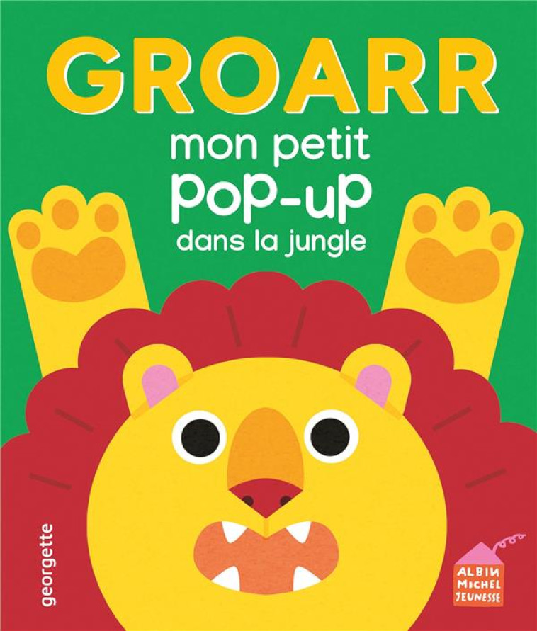 GROARR - MON PETIT POP-UP DE LA JUNGLE - GEORGETTE - ALBIN MICHEL