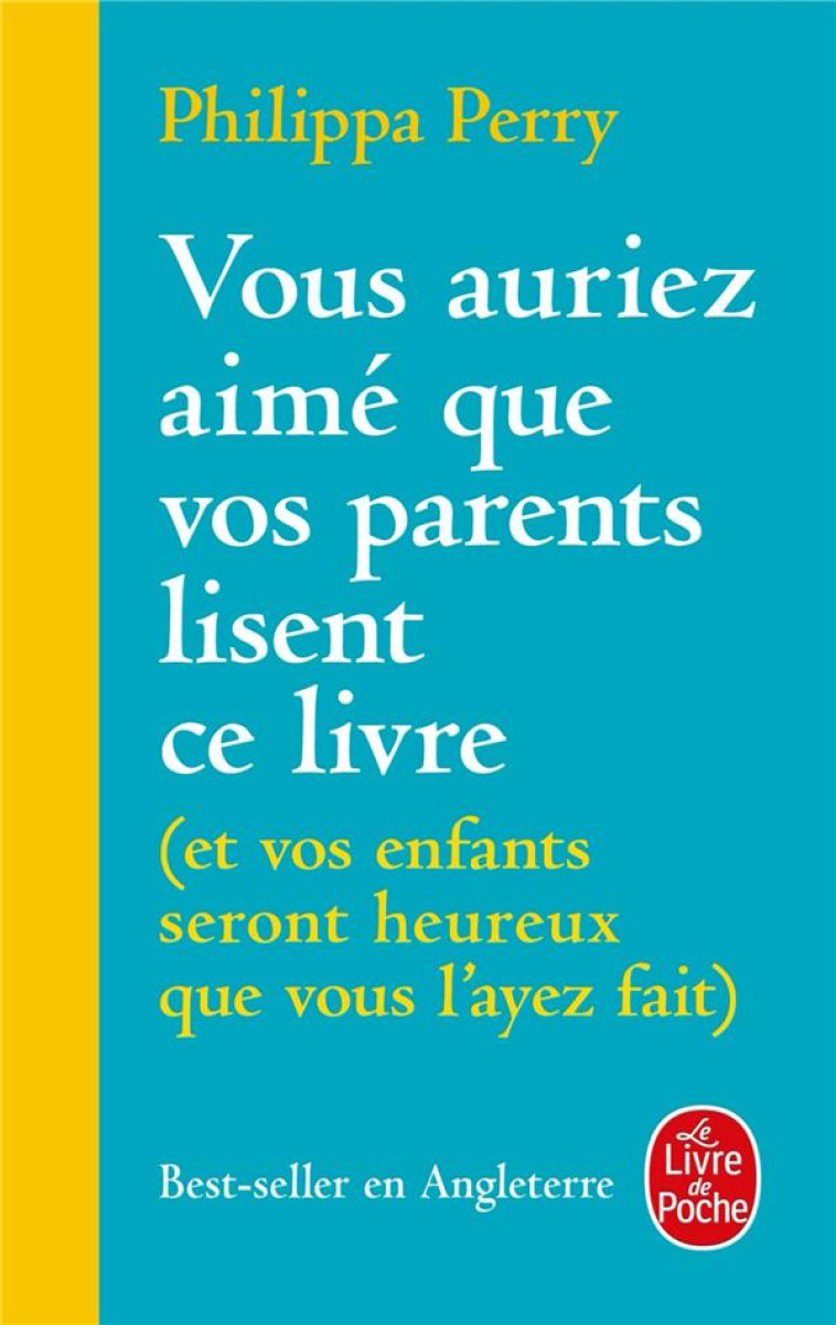 VOUS AURIEZ AIME QUE VOS PARENTS LISENT CE LIVRE - (ET VOS ENFANTS SERONT HEUREUX QUE VOUS L'AYEZ FA - PERRY, PHILIPPA - LGF/Livre de Poche