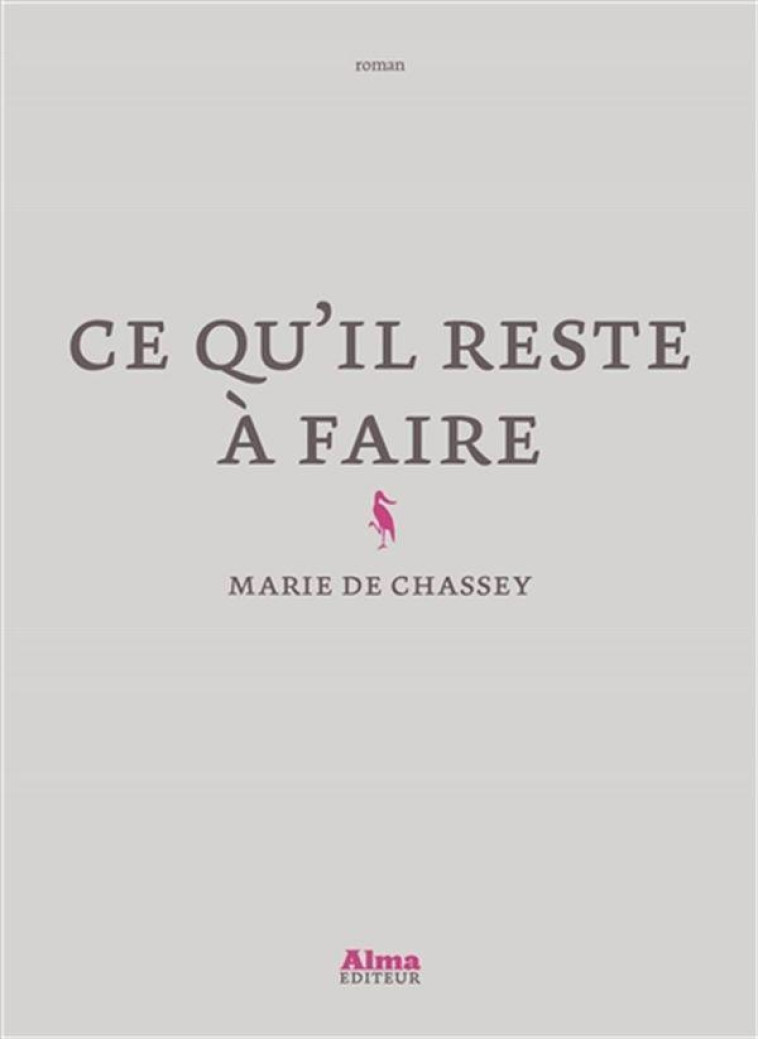 CE QU-IL RESTE A FAIRE - DE CHASSEY MARIE - ALMA EDITEUR