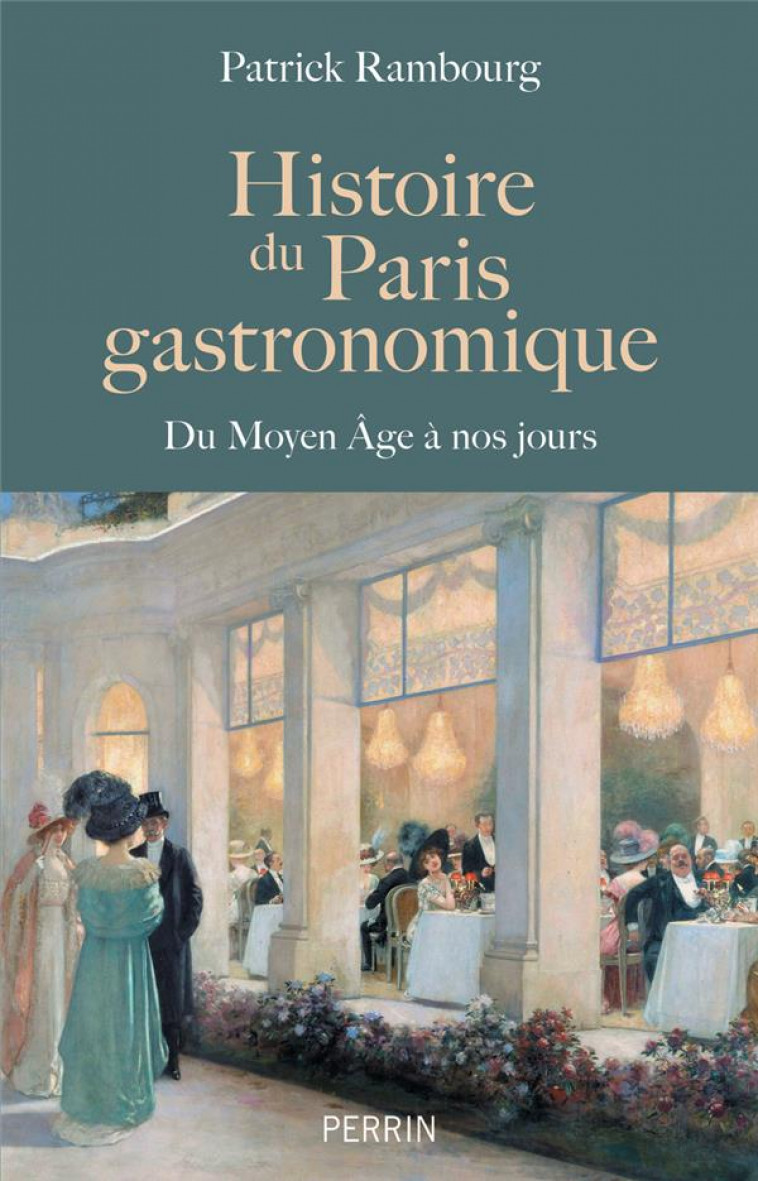 HISTOIRE DU PARIS GASTRONOMIQUE - RAMBOURG PATRICK - PERRIN