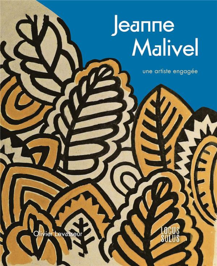 JEANNE MALIVEL. UNE JEUNE ARTISTE ENGAGEE - LEVASSEUR OLIVIER - LOCUS SOLUS