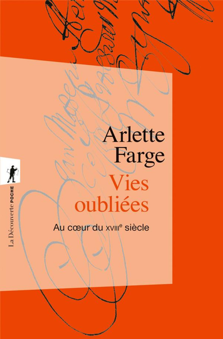 VIES OUBLIEES : AU COEUR DU XVIIIE SIECLE - FARGE, ARLETTE - LA DECOUVERTE