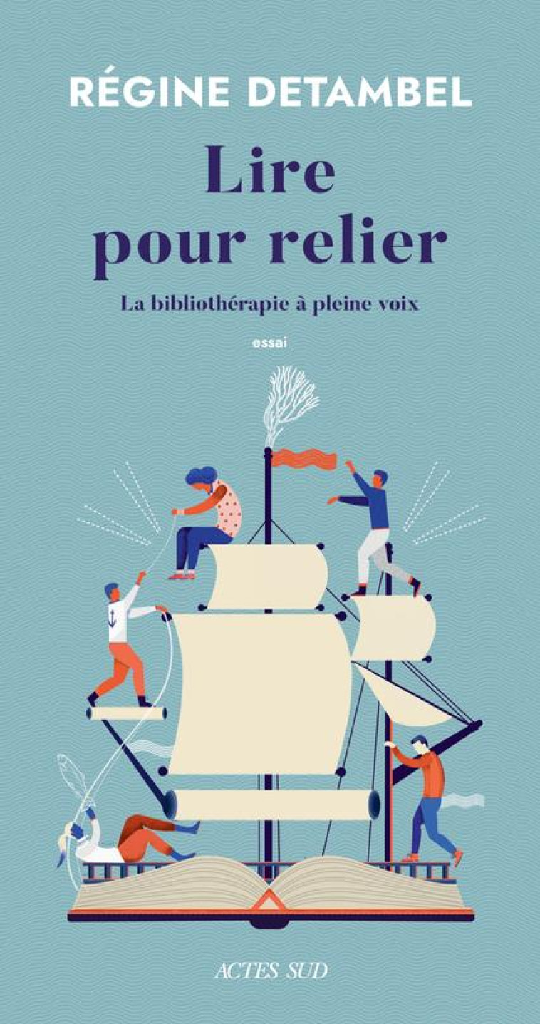 LIRE POUR RELIER - LES LIVRES PRENNENT SOIN DE NOUS (VOLUME 2) - DETAMBEL REGINE - ACTES SUD