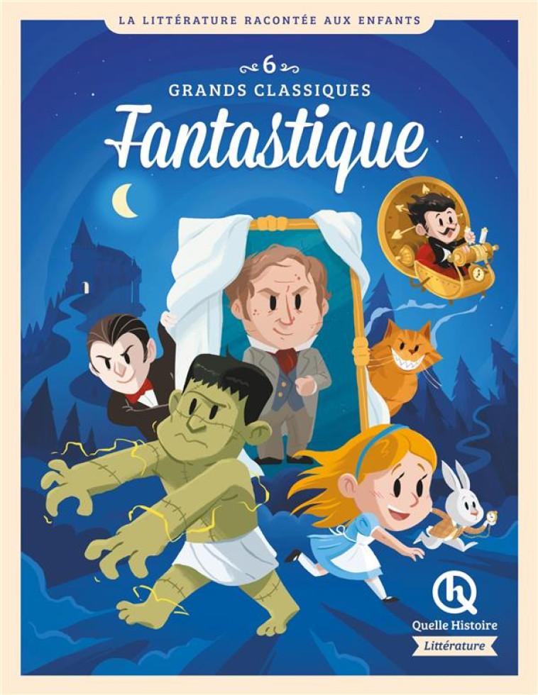 LES GRANDS ROMANS FANTASTIQUES - ALICE, DRACULA, DR JEKYLL, FRANKENSTEIN, MACHINE A EXPLORER TEMPS, - XXX - QUELLE HISTOIRE