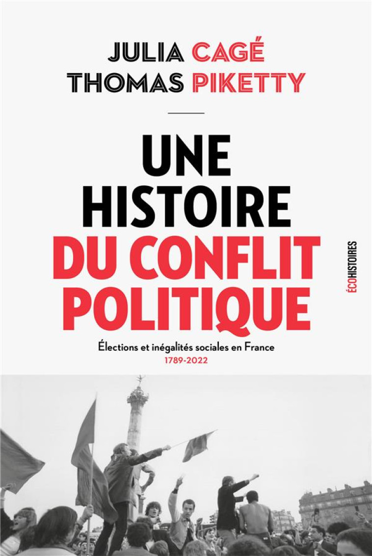 UNE HISTOIRE DU CONFLIT POLITIQUE. ELECTIONS ET INEGALITES SOCIALES EN FRANCE  (1789-2022) - CAGE/PIKETTY - SEUIL