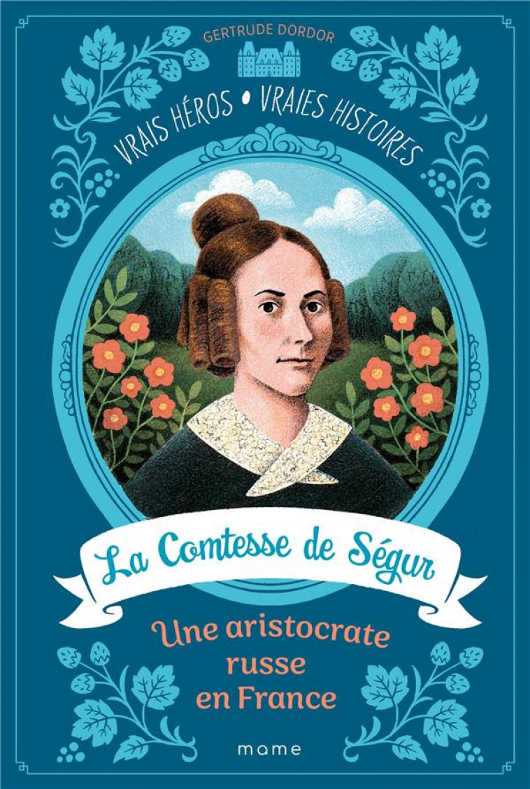 LA COMTESSE DE SEGUR, UNE ARISTOCRATE RUSSE EN FRANCE, TOME 1 - DORDOR/COREY - MAME