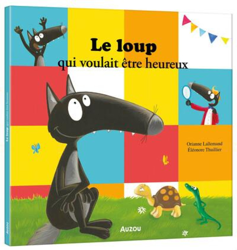 LE LOUP QUI VOULAIT ETRE HEUREUX - LALLEMAND/THUILLIER - PHILIPPE AUZOU