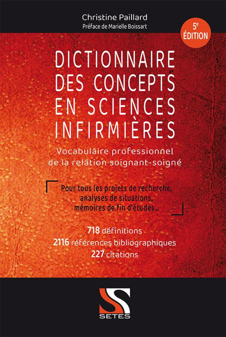 DICTIONNAIRE DES CONCEPTS EN SCIENCES INFIRMIERES  -  VOCABULAIRE PROFESSIONNEL DE LA RELATION SOIGNANT-SOIGNE - PAILLARD, CHRISTINE - SETES