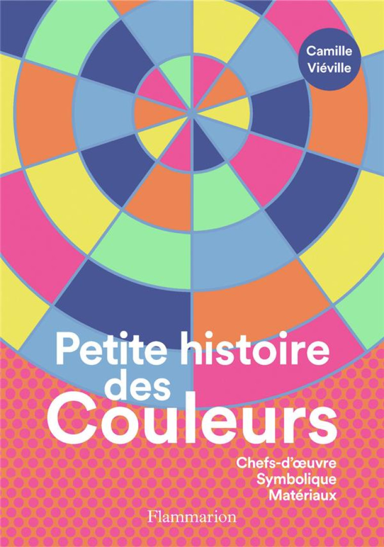 PETITE HISTOIRE DES COULEURS - VIEVILLE CAMILLE - FLAMMARION