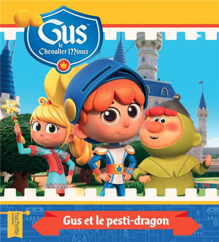 GUS LE CHEVALIER MINUS - GUS ET LE PESTI-DRAGON - SERIE CREEE PAR DANK - HACHETTE