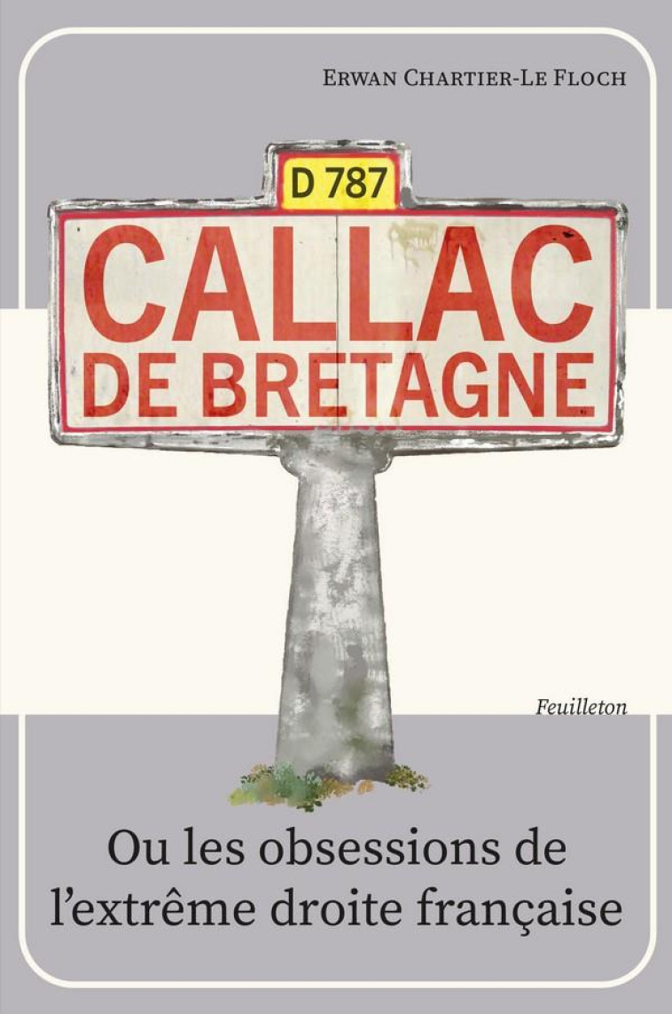 CALLAC DE BRETAGNE OU LES OBSESSIONS DE L-EXTREME DROITE FRANCAISE - CHARTIER ERWAN - LE PENN BAZH