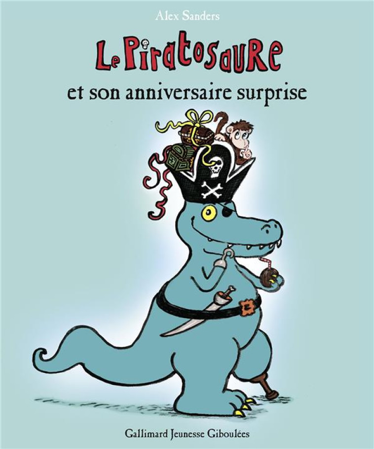 LE PIRATOSAURE ET SON ANNIVERSAIRE SURPRISE - SANDERS ALEX - GALLIMARD