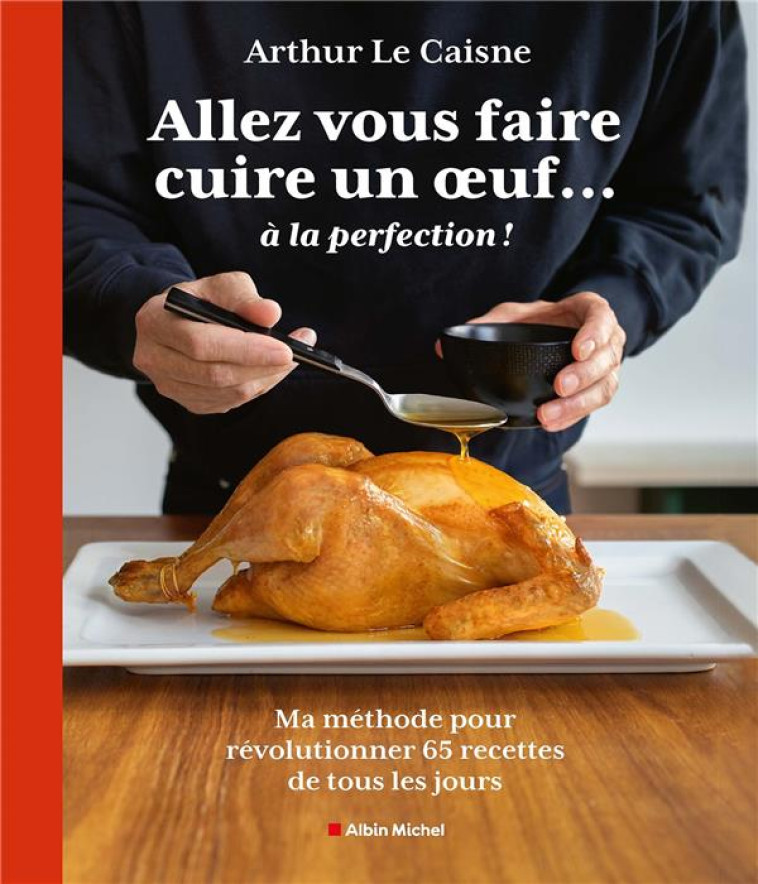 VOUS NE CUISINEREZ PLUS JAMAIS UN POULET ROTI DE LA MEME FACON ! - LE CAISNE ARTHUR - ALBIN MICHEL