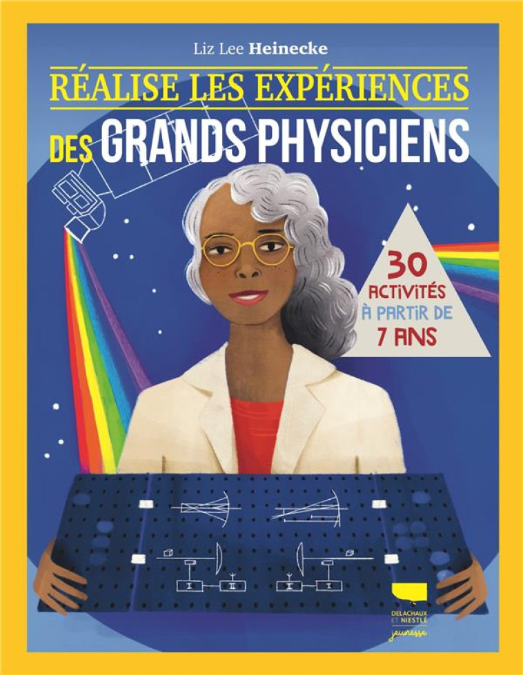 REALISE LES EXPERIENCES DES GRANDS PHYSICIENS. 25 ACTIVITES A PARTIR DE 7 ANS - HEINECKE LIZ LEE - DELACHAUX