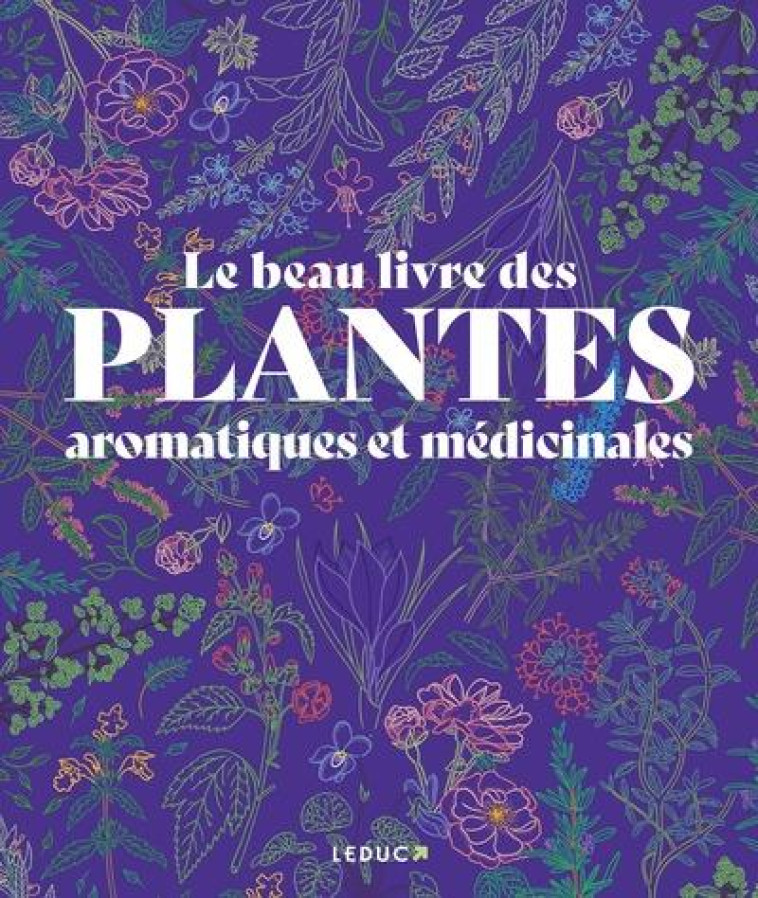 LE BEAU LIVRE DES PLANTES AROMATIQUES ET MEDICINALES - MICHAEL SCOTT/BAYTON - QUOTIDIEN MALIN