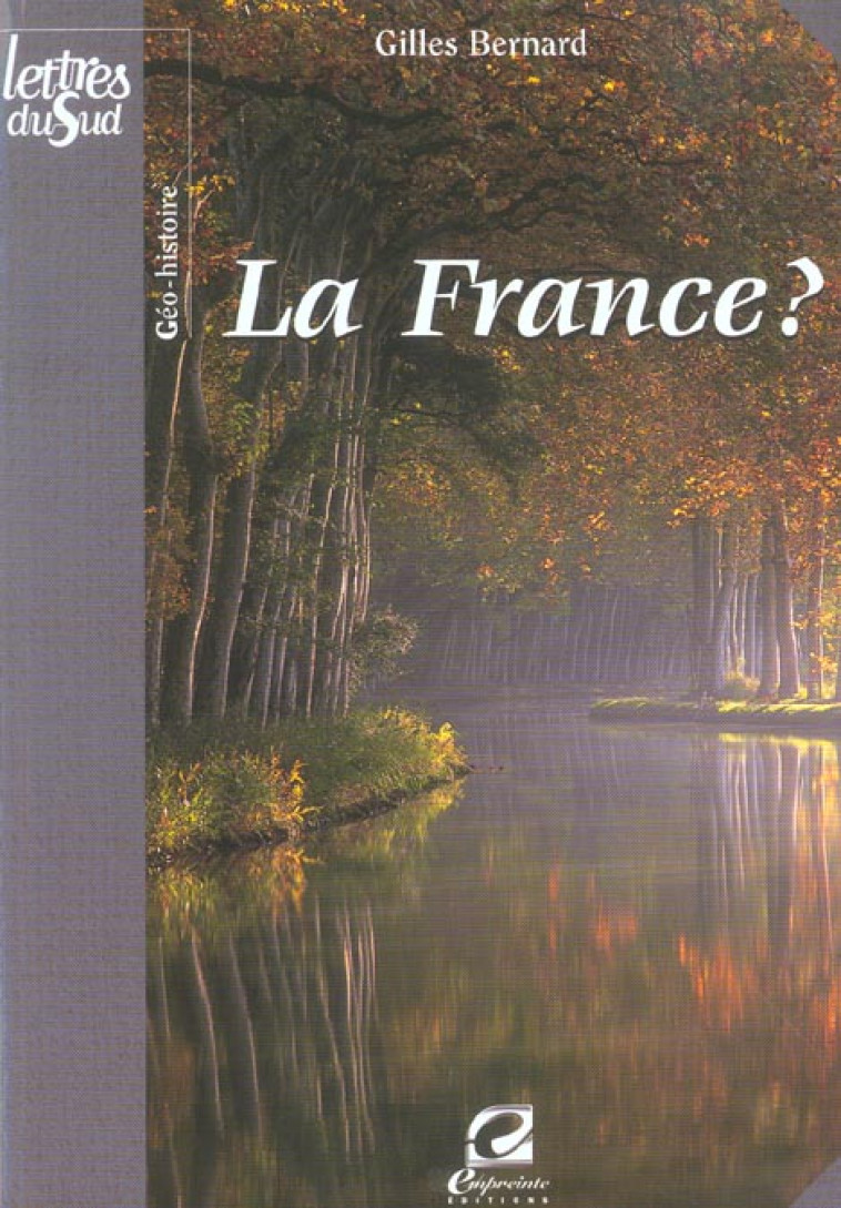 LA FRANCE ? - ESSAI DE GEO-HISTOIRE - BERNARD, GILLES - EMPREINTE