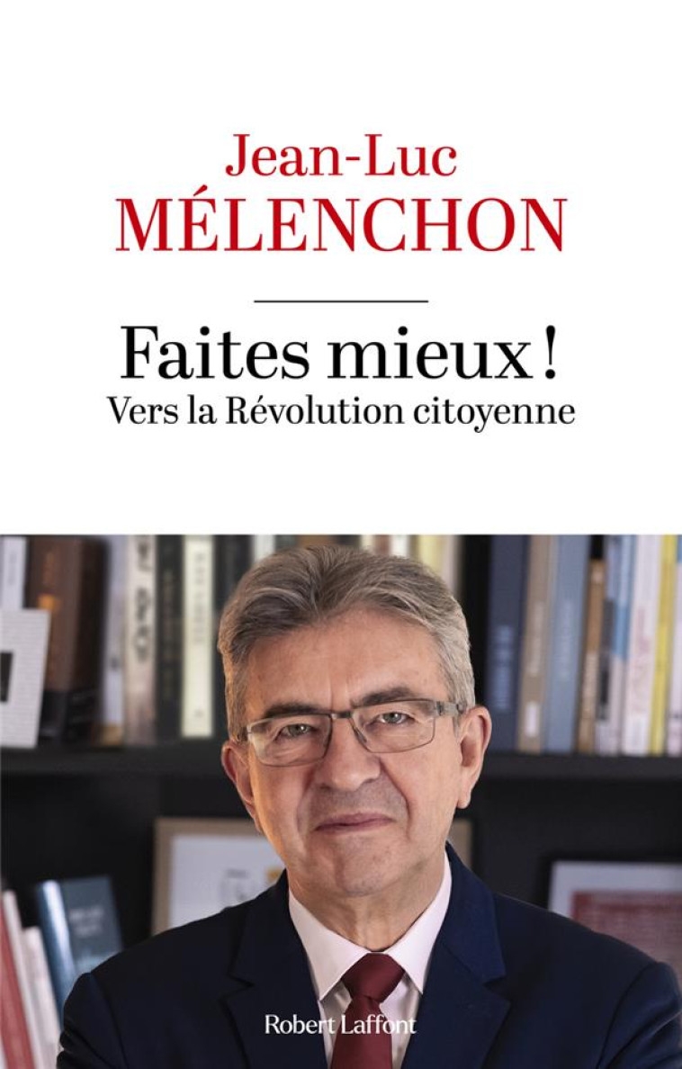 FAITES MIEUX ! VERS LA R?VOLUTION CITOYENNE - MELENCHON JEAN-LUC - ROBERT LAFFONT