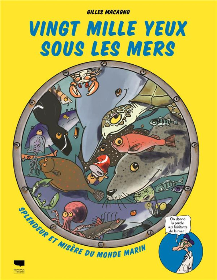 VINGT MILLE YEUX SOUS LES MERS. MERVEILLES ET MISERES DES OCEANS - MACAGNO GILLES - DELACHAUX