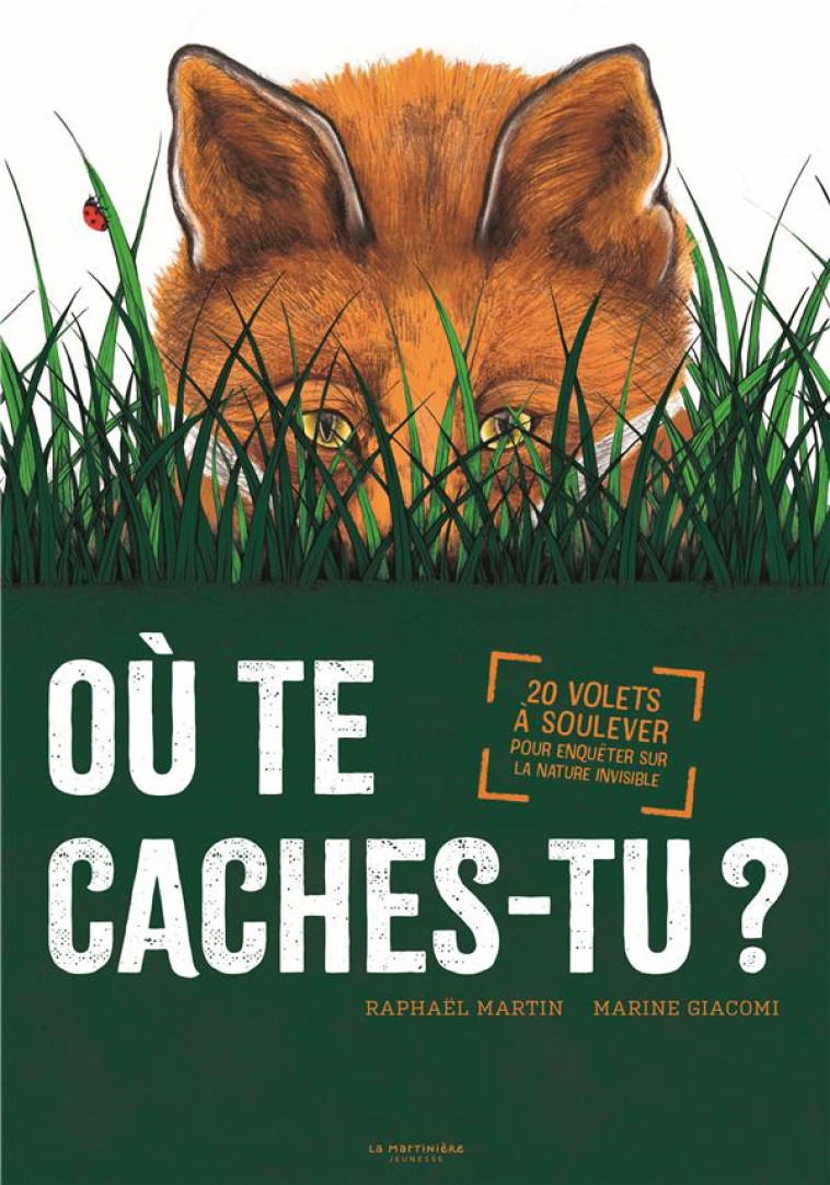 OU TE CACHES-TU ?. 20 VOLETS A SOULEVER POUR ENQUETER SUR LA NATURE INVISIBLE. - MARTIN/GIACOMI - MARTINIERE BL