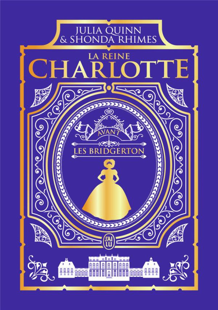 LA CHRONIQUE DES BRIDGERTON - LA REINE CHARLOTTE - EDITION LUXE - AVANT LES BRIDGERTON - RHIMES/QUINN - J'AI LU