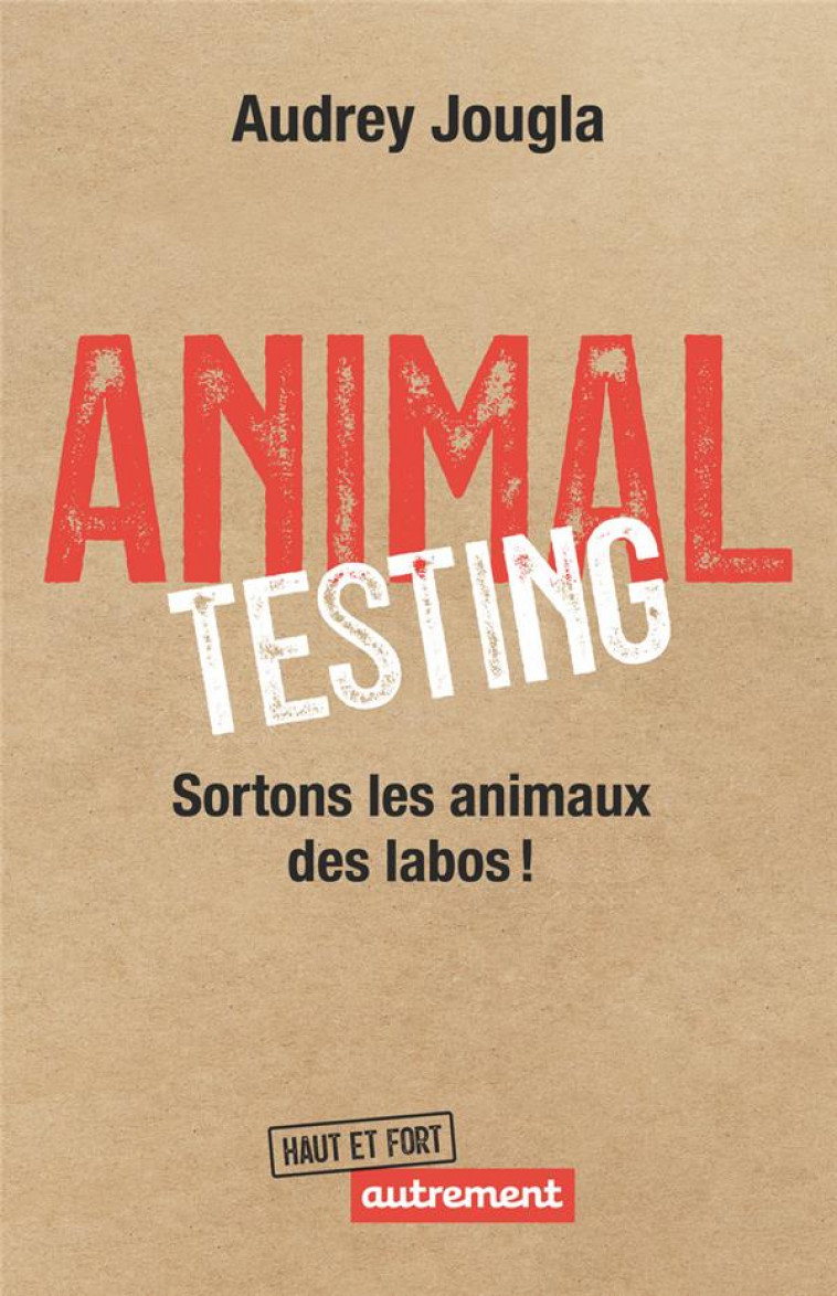 ANIMAL TESTING - SORTONS LES ANIMAUX DES LABOS ! - JOUGLA AUDREY - FLAMMARION