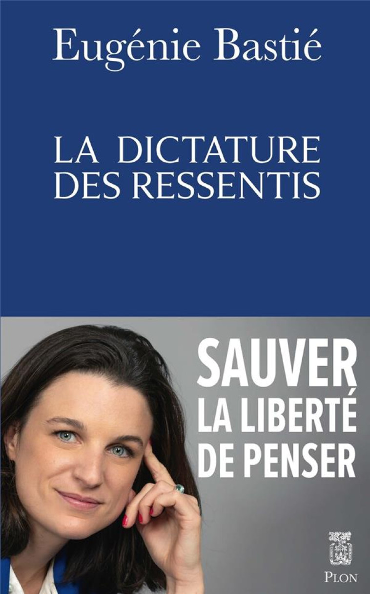 LA DICTATURE DES RESSENTIS - BASTIE EUGENIE - PLON