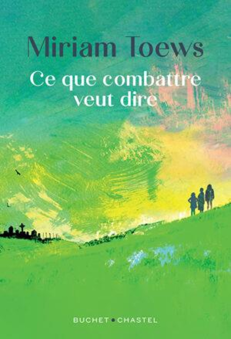 CE QUE COMBATTRE VEUT DIRE - TOEWS MIRIAM - BUCHET CHASTEL