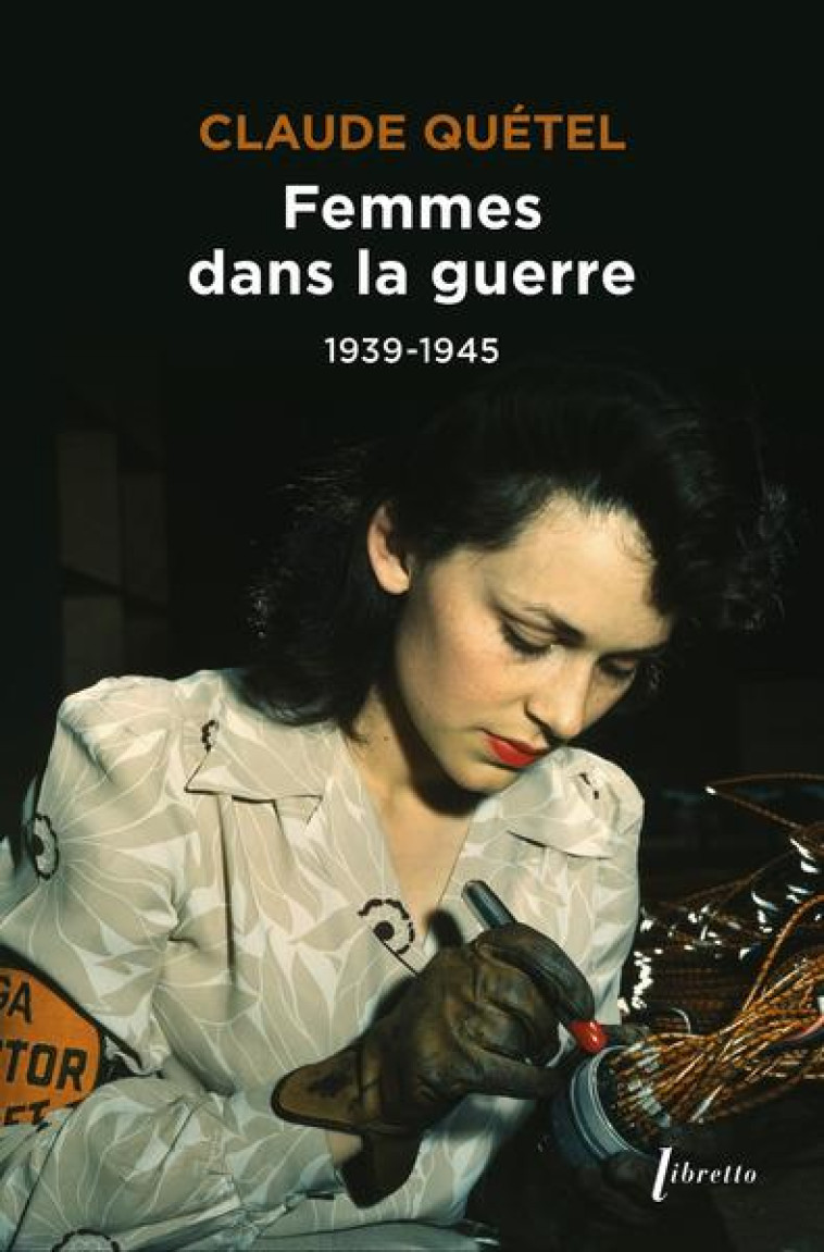 FEMMES DANS LA GUERRE 1939-1945 - QUETEL CLAUDE - LIBRETTO