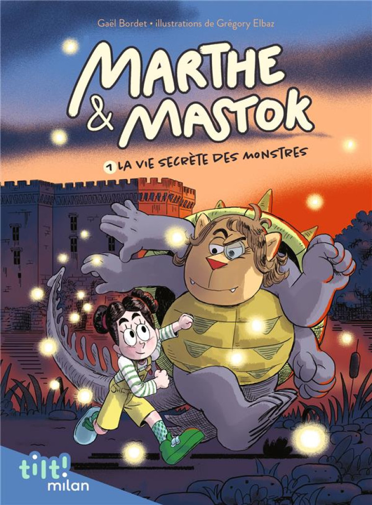 MARTHE ET MASTOK, TOME 01 - MARTHE ET MASTOK T1 LA VIE SECRETE DES MONSTRES - BORDET/ELBAZ - MILAN