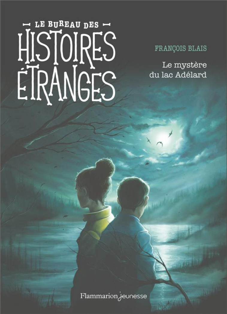 LE BUREAU DES AFFAIRES ETRANGES - LE MYSTERE DU LAC ADELARD - BLAIS FRANCOIS - FLAMMARION