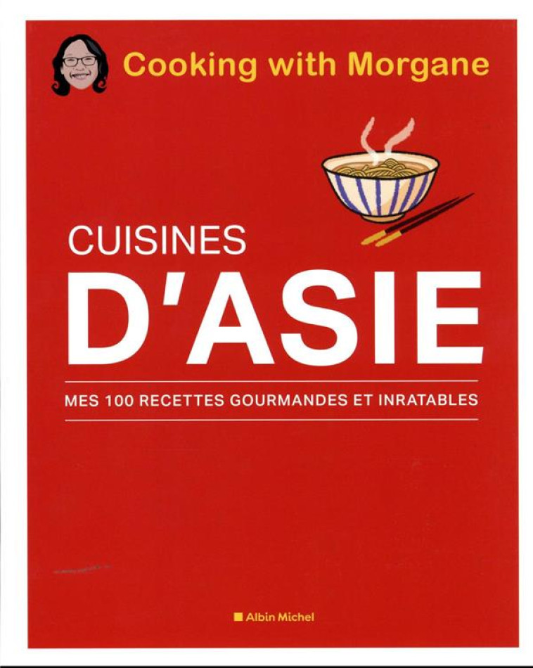 CUISINES D-ASIE - COOKING WITH MORGANE - ALBIN MICHEL