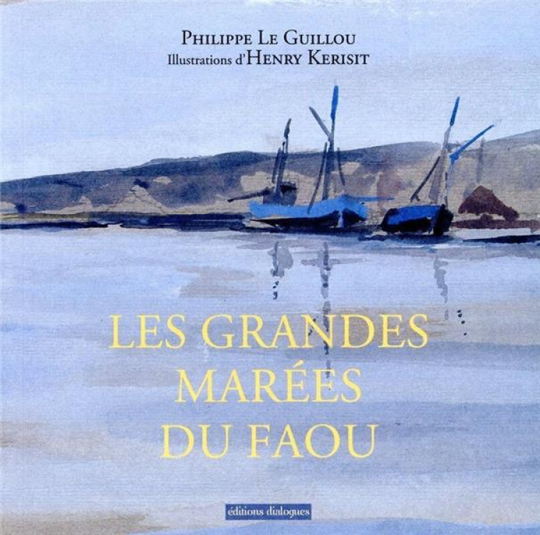 LES GRANDES MAREES DU FAOU - LE GUILLOU/KERISIT - EDTS DIALOGUES