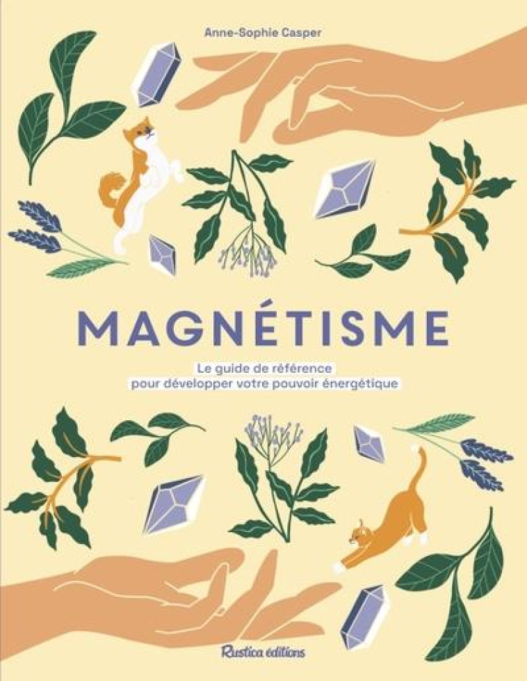 MAGNETISME. LE GUIDE-REFERENCE POUR DEVELOPPER VOTRE POUVOIR ENERGETIQUE - XXX - RUSTICA