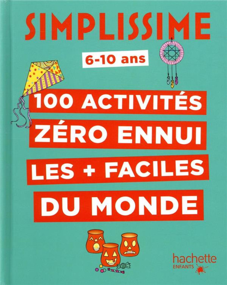 SIMPLISSIME - 100 ACTIVITES POUR NE PAS S-ENNUYER - LACASSE JOSEPHINE - HACHETTE