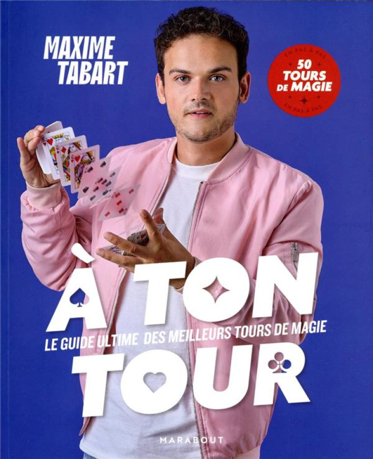 LE GRAND TOUR DE MAXIME MAGIC - 30 TOURS EXPLIQUES EN PAS A PAS - TABART MAXIME - MARABOUT