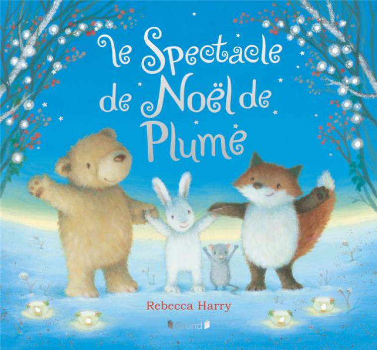 LE SPECTACLE DE NOEL DE PLUME - HARRY REBECCA - GRUND