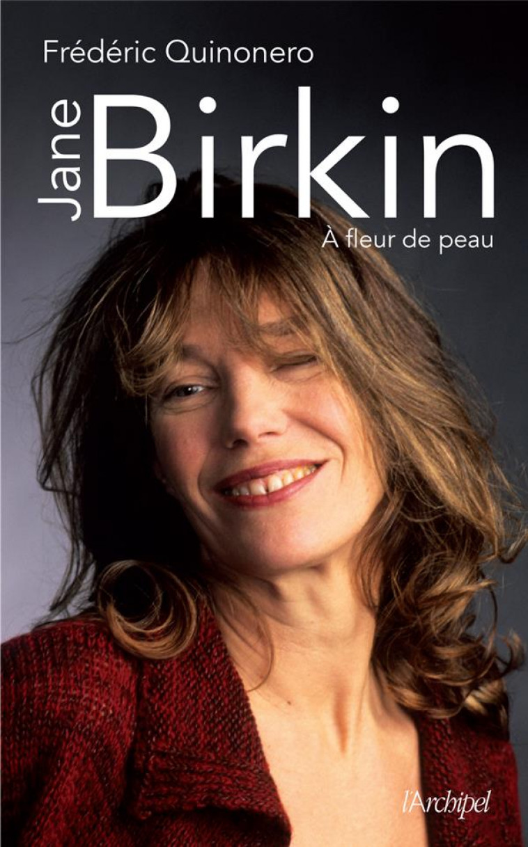 JANE BIRKIN - A FLEUR DE PEAU - QUINONERO FREDERIC - ARCHIPEL