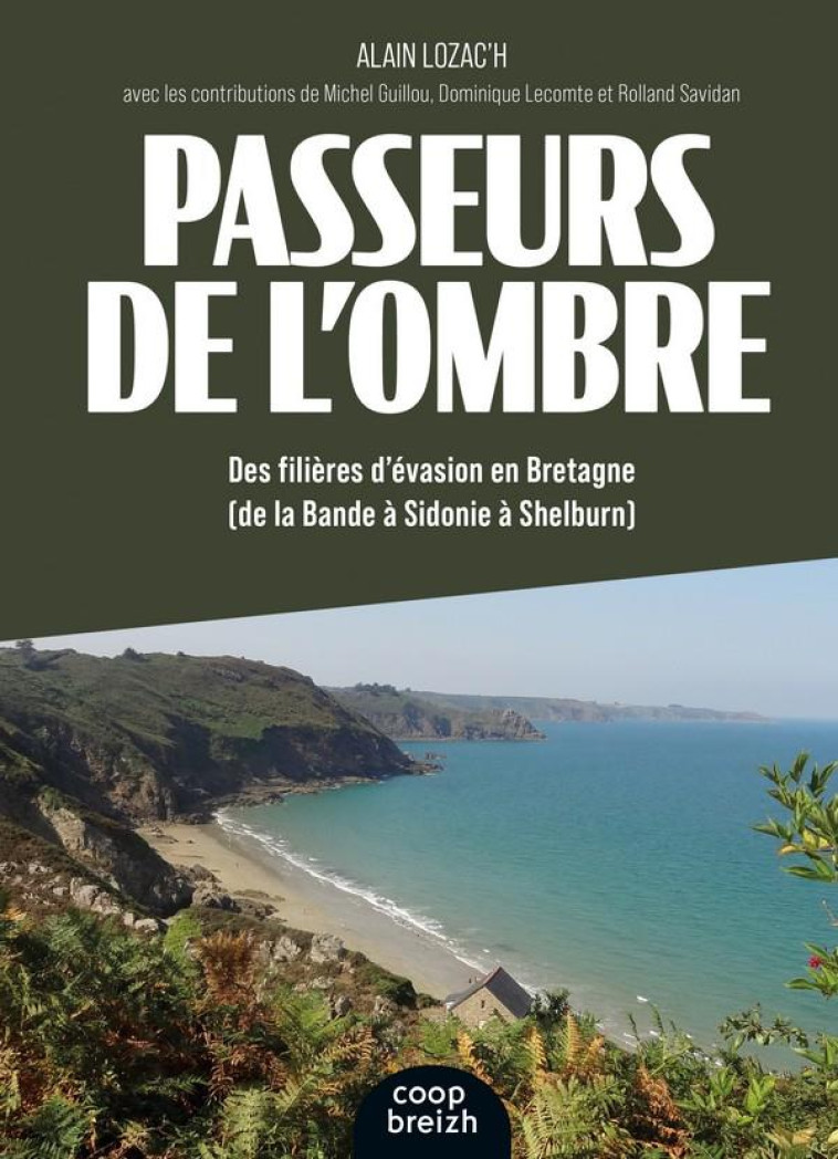 PASSEURS DE L-OMBRE - DES FILIERES D-EVASION EN BRETAGNE (DE LA BANDE A SIDONIE A SHELBURN) - LOZAC-H ALAIN - COOP BREIZH