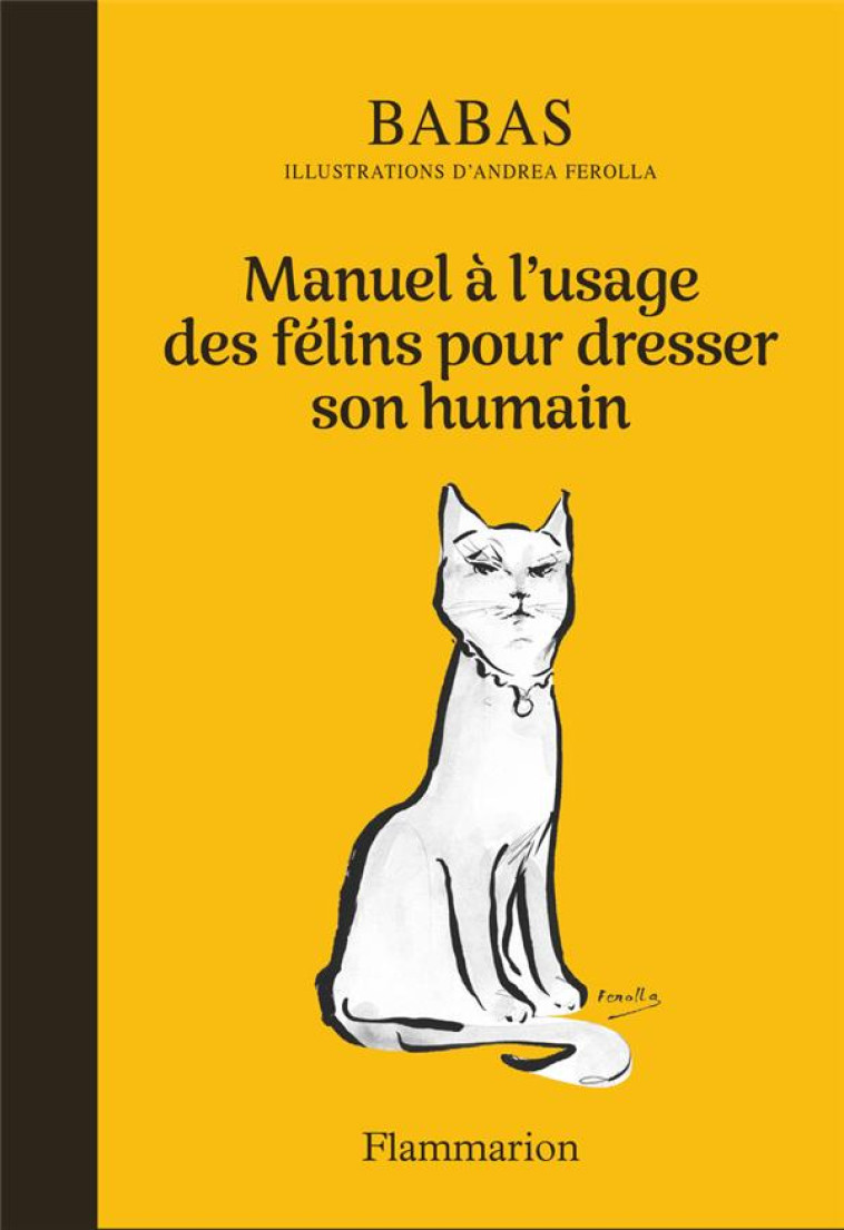 MANUEL A L-USAGE DES FELINS POUR DRESSER SON HUMAIN - BABAS/FEROLLA - FLAMMARION