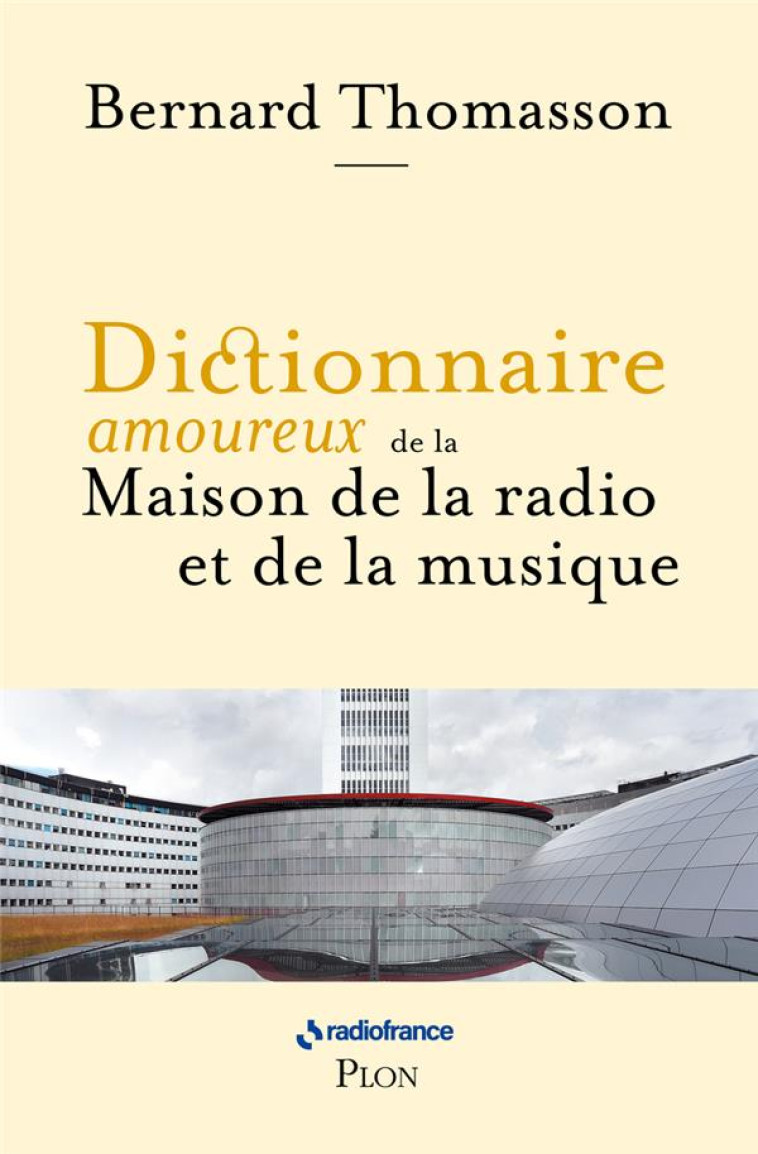 DICTIONNAIRE AMOUREUX DE LA MAISON DE LA RADIO ET DE LA MUSIQUE - THOMASSON/VEIL - PLON