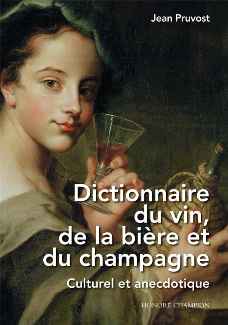 DICTIONNAIRE DU VIN, DE LA BIERE ET DU CHAMPAGNE - CULTUREL ET ANECDOTIQUE - PRUVOST JEAN - CHAMPION