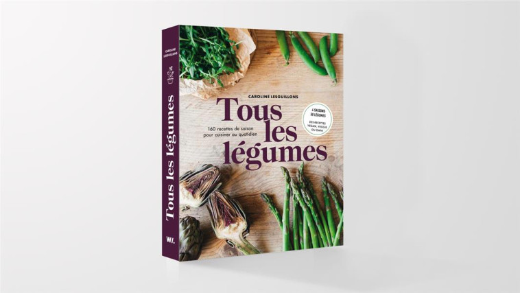 TOUS LES LEGUMES - 160 RECETTES DE SAISON POUR CUISINE AU QUOTIDIEN - LESGUILLONS CAROLINE - WEBEDIA BOOKS