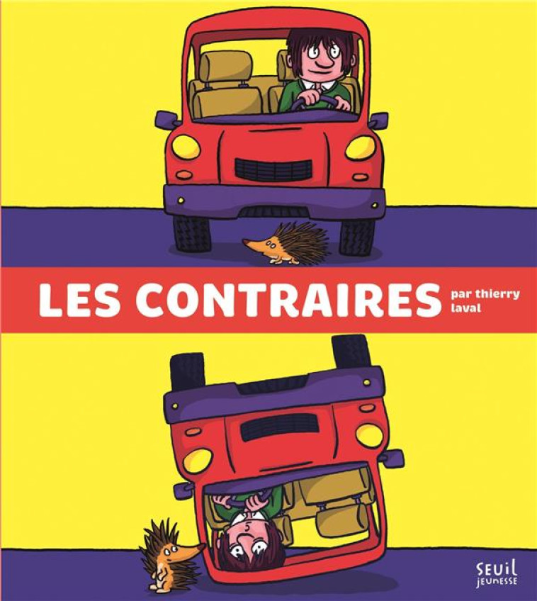 LES CONTRAIRES - LAVAL THIERRY - SEUIL JEUNESSE