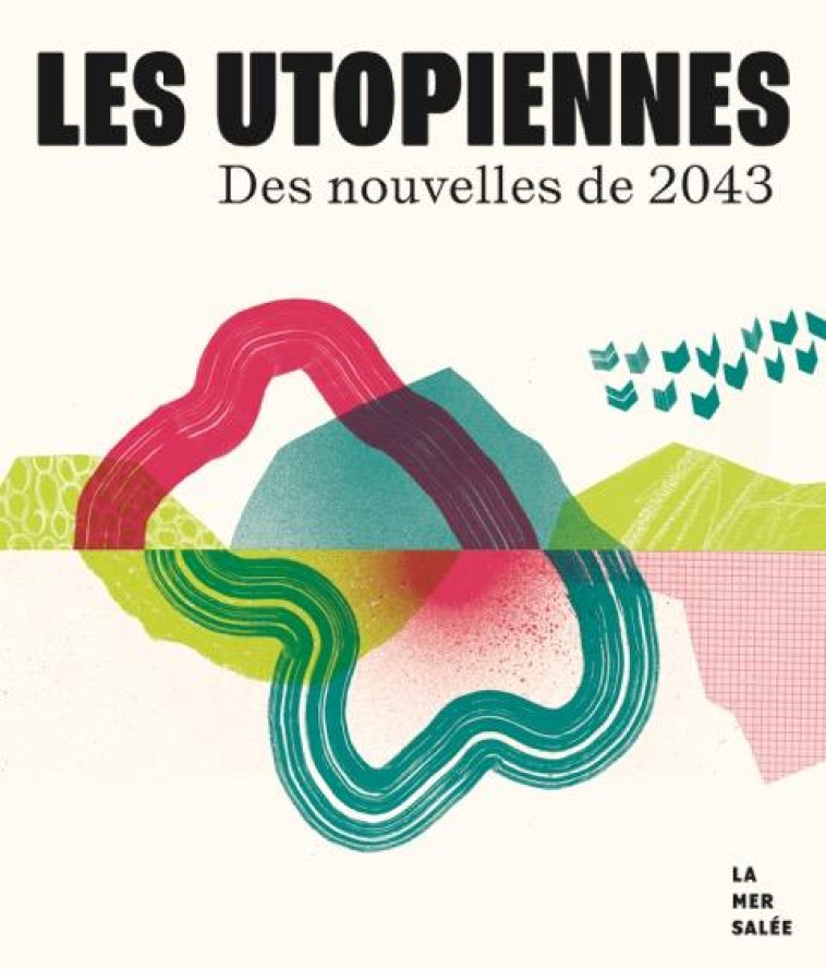 LES UTOPIENNES - DES NOUVELLES DE 2043 - COLLECTIF - LA MER SALEE