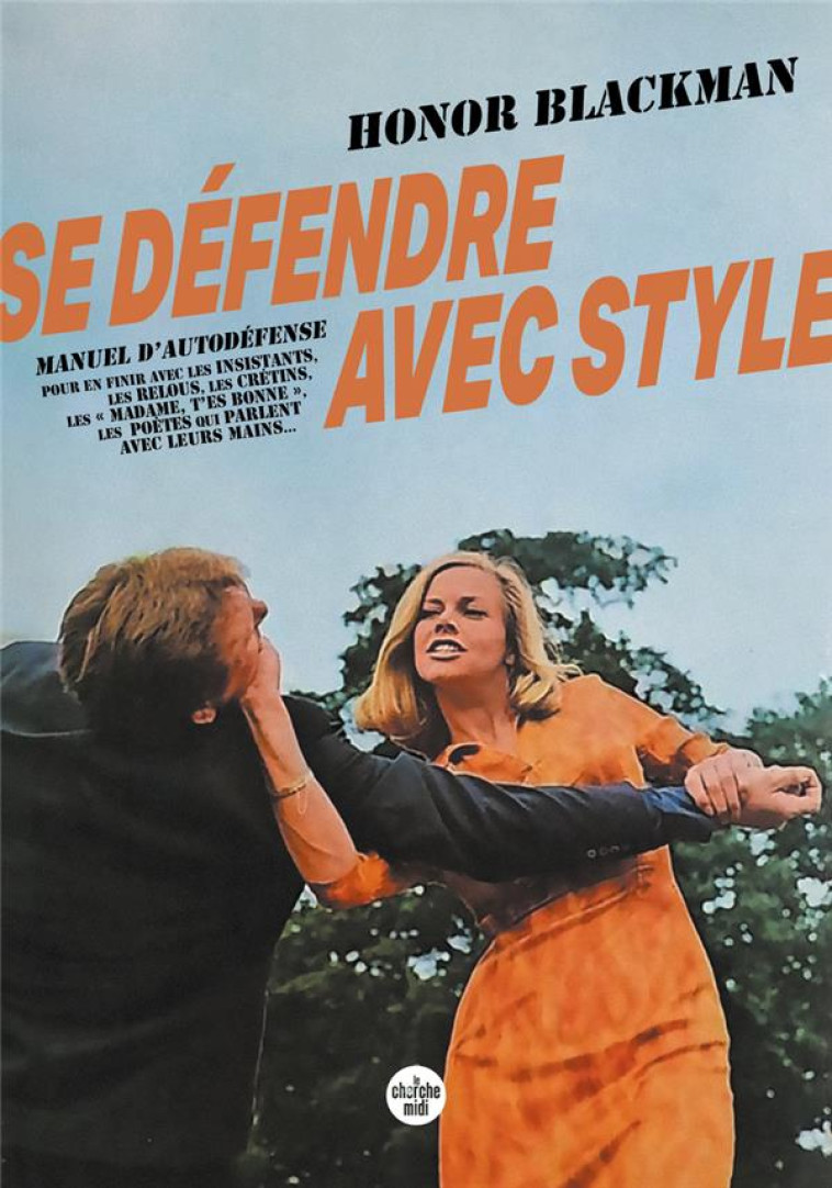 SE DEFENDRE AVEC STYLE - GUIDE D-AUTODEFENSE A L-USAGE DES FEMMES ELEGANTES - BLACKMAN HONOR - LE CHERCHE MIDI