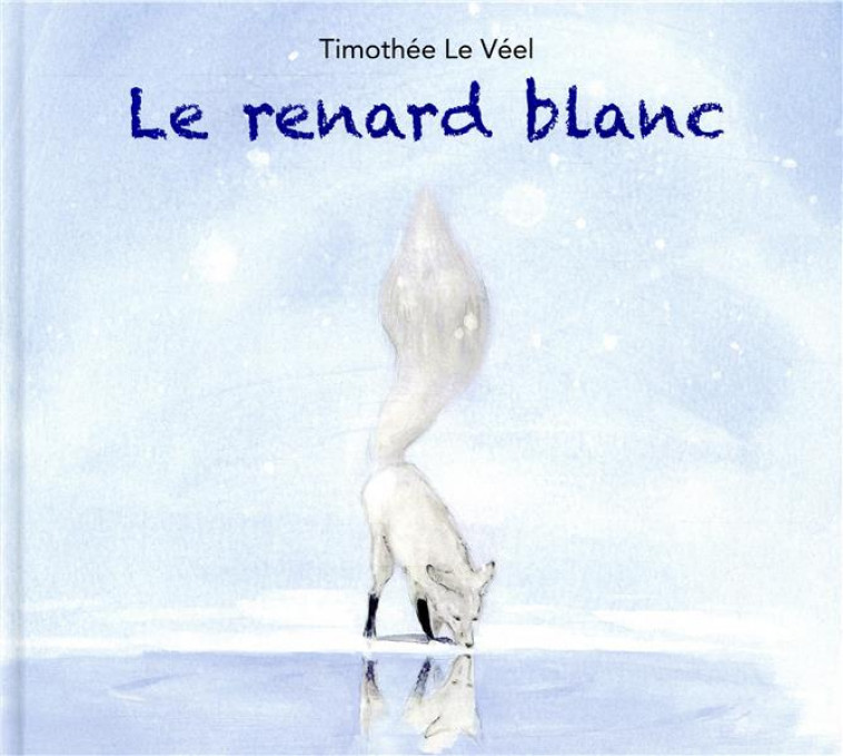 LE RENARD BLANC - LE VEEL TIMOTHEE - KALEIDOSC