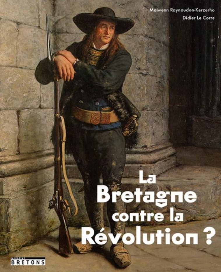 LA BRETAGNE CONTRE LA REVOLUTION ? - LE CORRE - BLANC ET NOIR