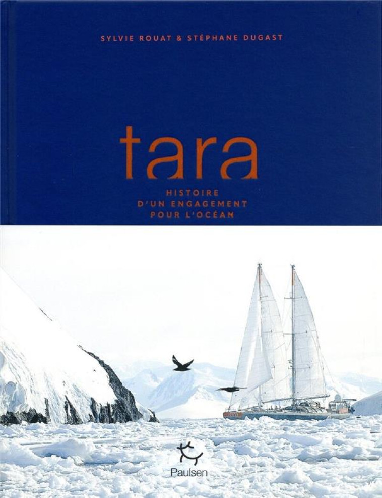 TARA: UNE AVENTURE HUMAINE ET SCIENTIFIQUE - ROUAT/DUGAST - PAULSEN